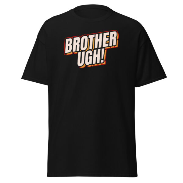 Brother ugh! Unisex classic tee