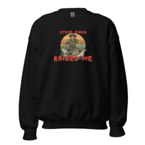 Steve Irwin raised me unisex sweatshirt