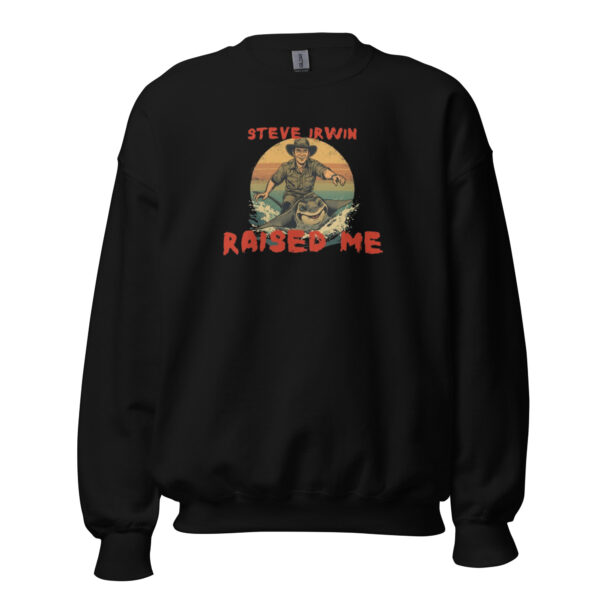 Steve Irwin raised me unisex sweatshirt
